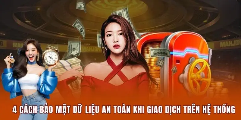 4 cách bảo mật dữ liệu an toàn khi giao dịch trên hệ thống