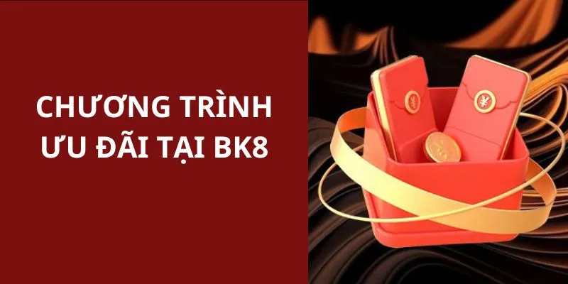 Tổng hợp thông tin các ưu đãi độc quyền có tại nhà cái BK8 