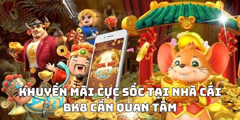 Khuyến mãi cực sốc tại nhà cái BK8 cần quan tâm