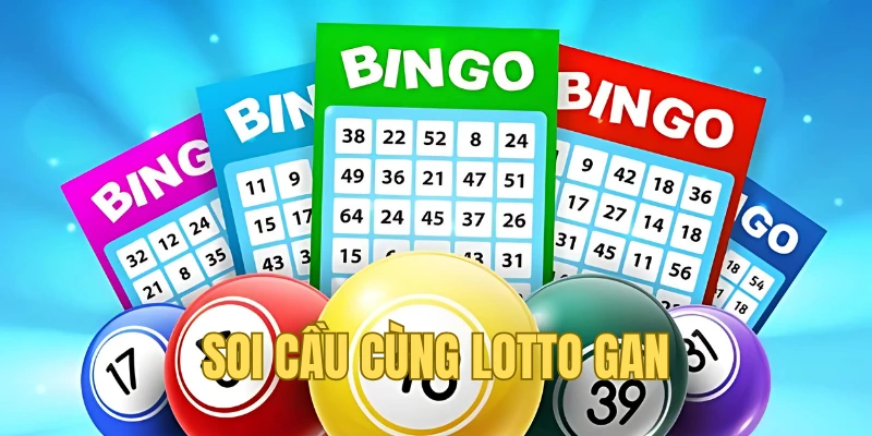 Bắt cầu chuẩn xác, nhanh chóng cùng lotto gan